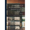 John Leigh of Agawam [Ipswich] Massachusetts, 1634-1671: and His Descendants of the Name of Lee - Paperback