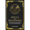 Wicca For Beginners: Your Practical Handbook of Wicca Crystal Magick. Discover The Secrets Of Crystal Spells And Rituals And Learn How To Communicate - Paperback