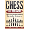 Chess for Beginners: Winning Strategies and Tactics for Beginners - Paperback