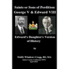 Saints Or Sons of Perdition: George V & Edward VIII:: Edward's Daughter's Version of History - Paperback