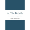 At The Bedside Stories: Stories From a Career in Emergency Medicine - Paperback