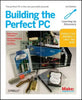 Building the Perfect PC: The Perfect PC Is the One You Build Yourself - Paperback