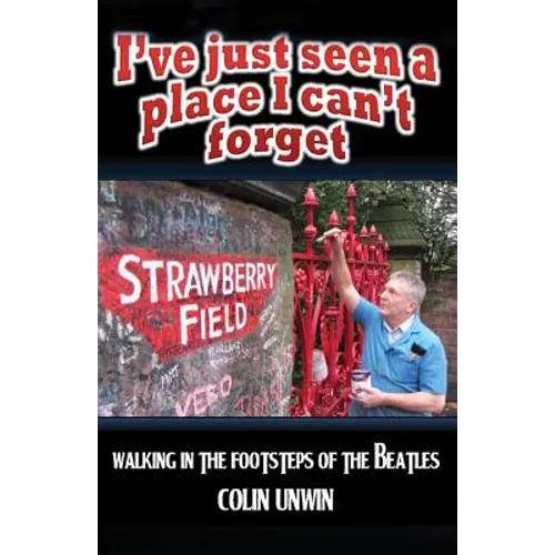 I've Just Seen A Place I Can't Forget: Walking In The Footsteps Of The Beatles - Paperback