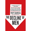 The Decline of Men: How the American Male Is Getting Axed, Giving Up, and Flipping Off His Future - Paperback