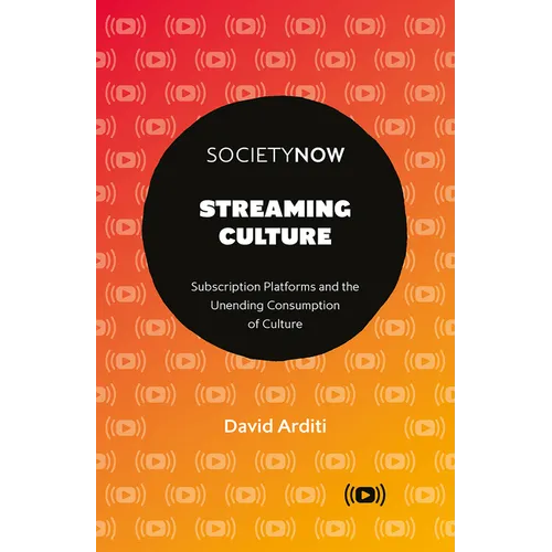 Streaming Culture: Subscription Platforms and the Unending Consumption of Culture - Paperback