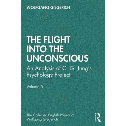 The Flight Into the Unconscious: An Analysis of C. G. Jungʼs Psychology Project, Volume 5 - Paperback