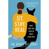 Sit, Stay, Heal: What Dogs Can Teach Us about Living Well - Hardcover