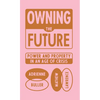 Owning the Future: Power and Property in an Age of Crisis - Hardcover