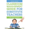 Classroom Management Guide for Substitute Teachers: And New Teachers - Paperback