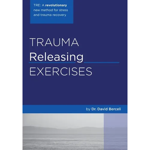 Trauma Releasing Exercises (TRE): A revolutionary new method for stress/trauma recovery. - Paperback