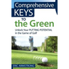 Comprehensive Keys to the Green: Unlock Your Putting Potential in the Game of Golf - Paperback