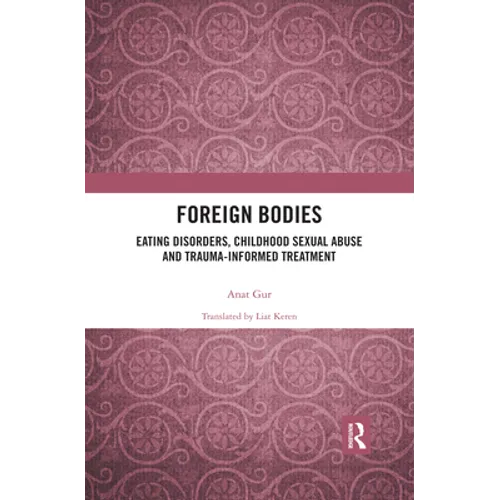 Foreign Bodies: Eating Disorders, Childhood Sexual Abuse, and Trauma-Informed Treatment - Paperback