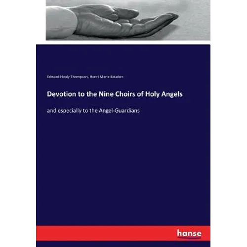 Devotion to the Nine Choirs of Holy Angels: and especially to the Angel-Guardians - Paperback