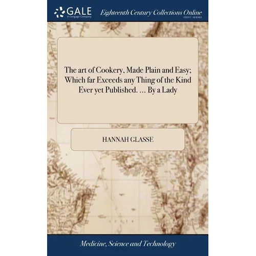 The art of Cookery, Made Plain and Easy; Which far Exceeds any Thing of the Kind Ever yet Published. ... By a Lady - Hardcover