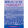 Festivals of Freedom: Memory and Meaning in African American Emancipation Celebrations, 1808-1915 - Paperback
