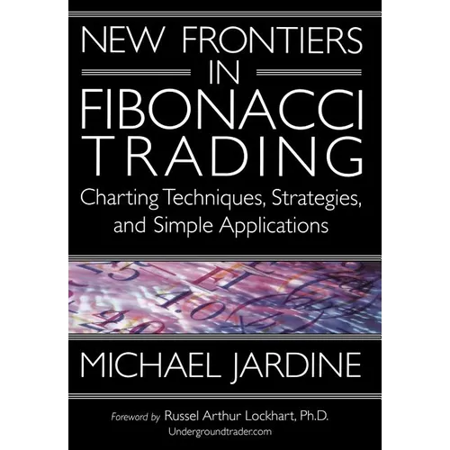 New Frontiers in Fibonacci Trading: Charting Techniques, Strategies, & Simple Applications - Hardcover