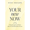 Your New Now: Finding Strength and Wisdom When You Feel Stuck Where You Are - Paperback
