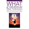 What It Means To Pray Through - Paperback