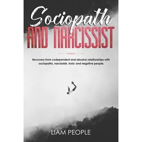 Sociopath and narcissist: Recovery from codependent and abusive relationships with sociopaths, narcissists, toxic and negative people. - Paperback