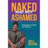 Naked and Not Ashamed Finding Hope in Trials - Paperback