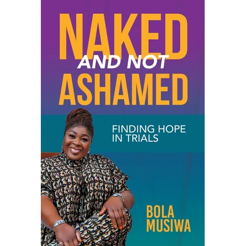 Naked and Not Ashamed Finding Hope in Trials - Paperback