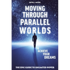 Moving Through Parallel Worlds To Achieve Your Dreams: The Epic Guide To Unlimited Power - Paperback