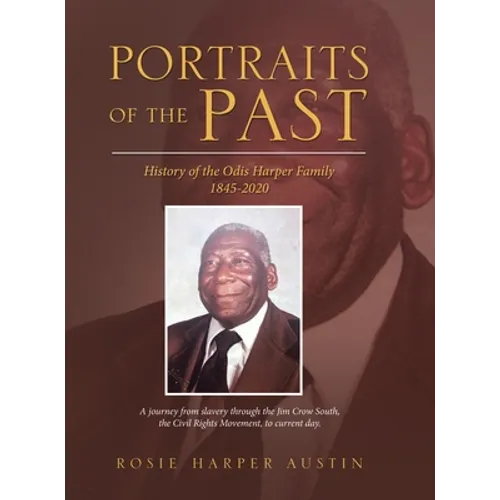 Portraits of the Past: History of the Odis Harper Family 1845-2020 - Hardcover