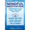 Mindful Meditation: Mindfulness Meditation Exercises and Action Guide To Find Your Inner Peace - Paperback