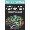 How Safe Is Safe Enough?: Measuring and Predicting Autonomous Vehicle Safety - Paperback
