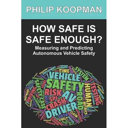 How Safe Is Safe Enough?: Measuring and Predicting Autonomous Vehicle Safety - Paperback