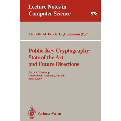 Public-Key Cryptography: State of the Art and Future Directions: E.I.S.S. Workshop, Oberwolfach, Germany, July 3-6, 1991. Final Report - Paperback
