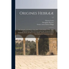 Origines Hebrææ: the Antiquities of the Hebrew Republick.: In Four Books. I. The Origin of the Hebrews; Their Civil Government; the Con - Paperback