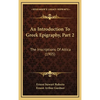An Introduction To Greek Epigraphy, Part 2: The Inscriptions Of Attica (1905) - Hardcover