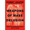 Weapons of Mass Delusion: When the Republican Party Lost Its Mind - Hardcover