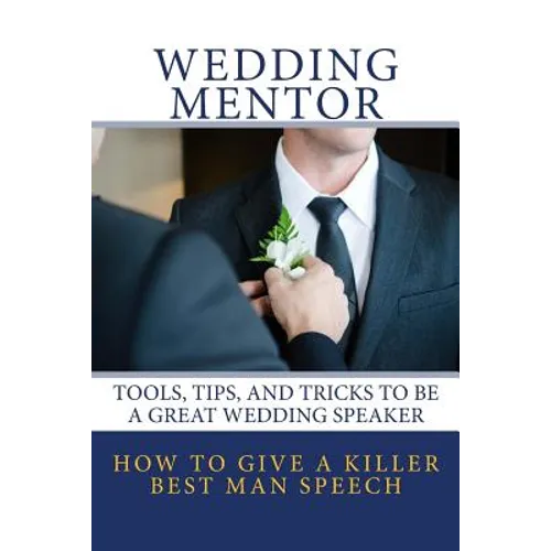 How To Give A Killer Best Man Speech: Tools, Tips, and Tricks to be a Great Wedding Speaker - Paperback