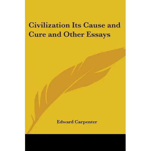 Civilization Its Cause and Cure and Other Essays - Paperback