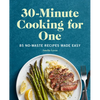 30-Minute Cooking for One: 85 No-Waste Recipes Made Easy - Paperback