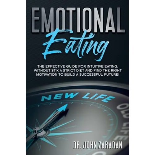 Emotional Eating: The effective guide for intuitive eating, without stick a strict diet and find the right motivation to build a successful future! - Paperback