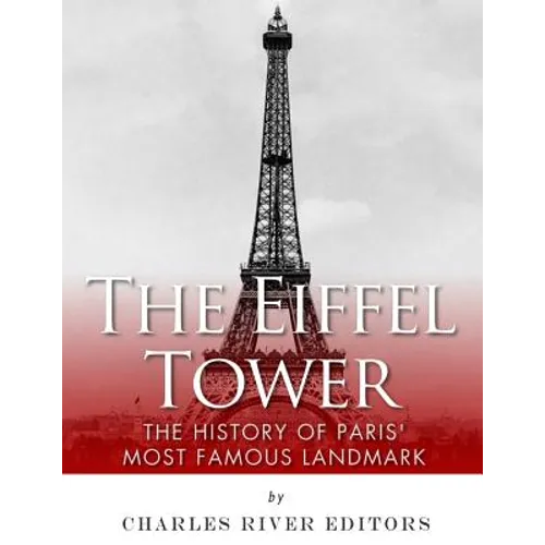The Eiffel Tower: The History of Paris' Most Famous Landmark - Paperback