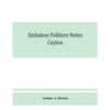 Sinhalese folklore notes: Ceylon - Paperback