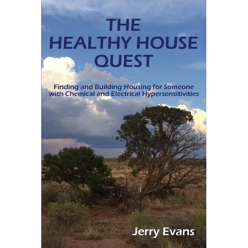 The Healthy House Quest: Finding and Building Housing for Someone with Chemical and Electrical Hypersensitivities - Paperback