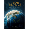 For the Fame of His Name: Rethinking Church and Missions for the 21st Century - Paperback