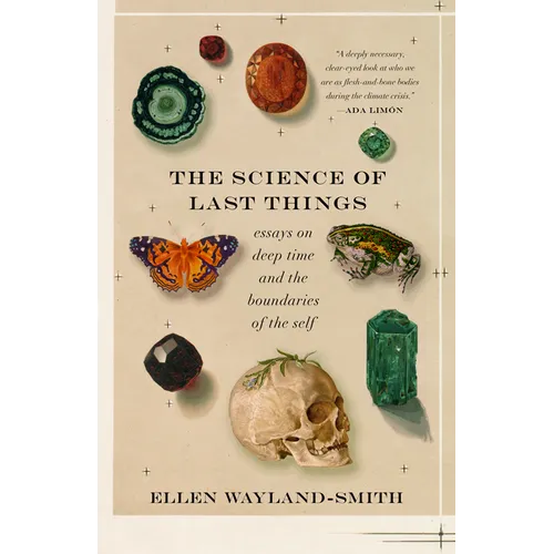 The Science of Last Things: Essays on Deep Time and the Boundaries of the Self - Paperback