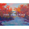 Fire and Light: A Method of Painting for Artists Who Love Color - Hardcover