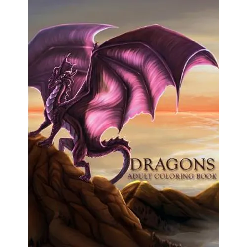 Dragons: Adult Coloring Book: Large, Stress Relieving, Relaxing Dragon Coloring Book for Adults, Grown Ups, Men & Women. 45 One - Paperback
