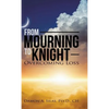 From Mourning To Knight: Overcoming Loss - Hardcover