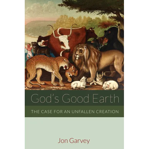 God's Good Earth: The Case for an Unfallen Creation - Hardcover