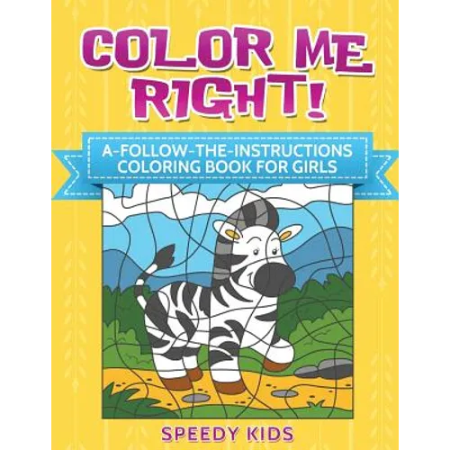 Color Me Right! A-Follow-the-Instructions Coloring Book for Girls - Paperback