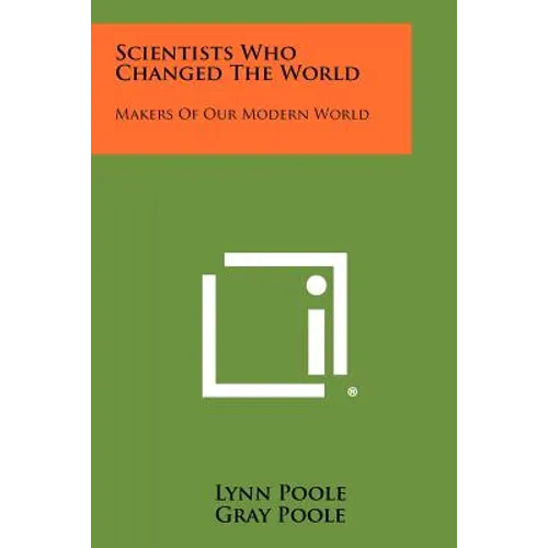 Scientists Who Changed the World: Makers of Our Modern World - Paperback