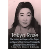 Tokyo Rose: The History and Legacy of Iva Toguri and Japan's Most Famous Propaganda Campaign during World War II - Paperback
